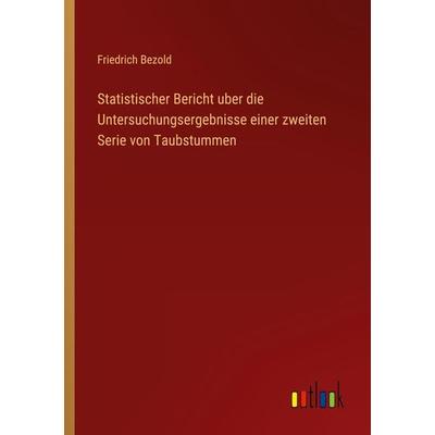 Statistischer Bericht uber die Untersuchungsergebnisse einer zweiten Serie von Taubstummen, Taschenbuch von Friedrich Bezold, Outlook,