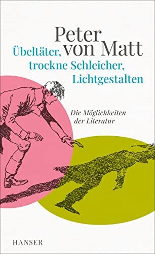 Matt, Peter von - Übeltäter, trockne Schleicher, Lichtgestalten: Die Möglichkeiten der Literatur - Preis vom 09.10.2026 07:28:09 h