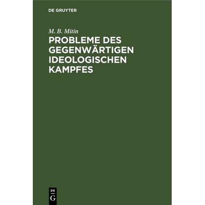 Probleme des gegenwärtigen ideologischen Kampfes, Gebundene Ausgabe von M. B. Mitin, De Gruyter, 978-3-11-247087-9