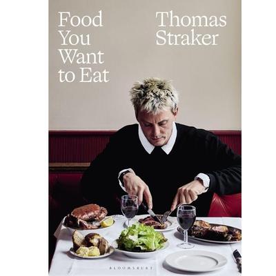 Food You Want to Eat, Gebundene Ausgabe von Thomas Straker, Bloomsbury Academic, 978-1-5266-7348-0