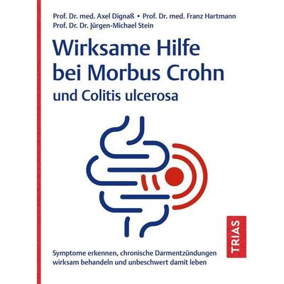 Wirksame Hilfe bei Morbus Crohn und Colitis ulcerosa, Taschenbuch von Axel Dignass,Franz Hartmann,Jürgen-Michael Stein, TRIAS, 978-3-432-11802-4