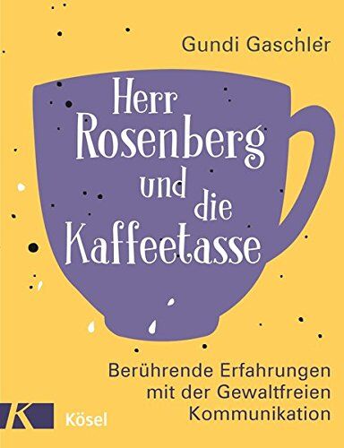 Gundi Gaschler - Herr Rosenberg und die Kaffeetasse: Berührende Erfahrungen mit der Gewaltfreien Kommunikation - Preis vom 16.10.2026 11:41:07 h