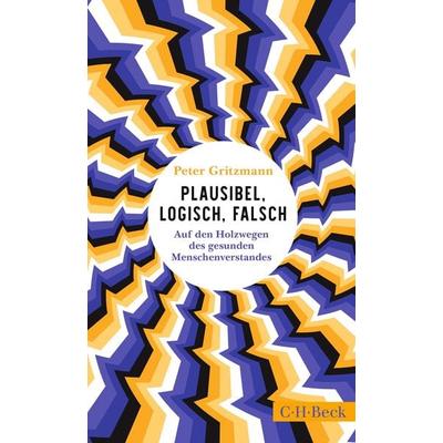 Plausibel, logisch, falsch, Gebundene Ausgabe von Peter Gritzmann, C.H. Beck