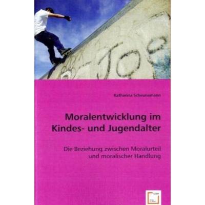 Scheunemann, K: Moralentwicklung im Kindes- und Jugendalter, Taschenbuch von Katharina Scheunemann, VDM, 978-3-8364-5256-4