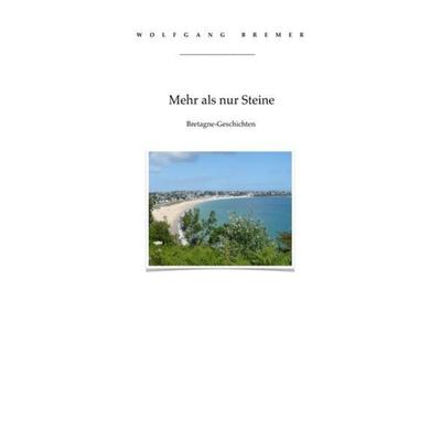 Mehr als nur Steine, Taschenbuch von Wolfgang Bremer, Epubli, 978-3-7418-0467-0