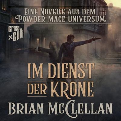 Eine Novelle aus dem Powder-Mage-Universum: Im Dienst der Krone - Brian McClellan, Audio, 9783966586771