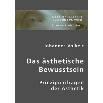 Das ästhetische Bewusstsein:, Taschenbuch von Johannes Volkelt, VDM, 978-3-8364-1457-9