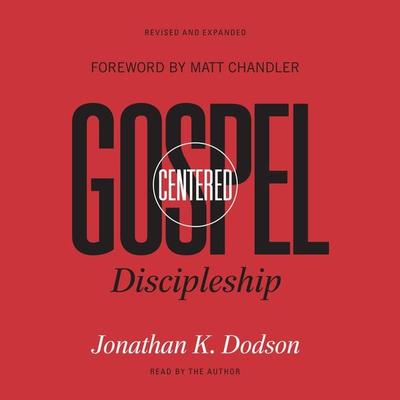 Gospel-Centered Discipleship - Jonathan K. Dodson, Audio, 9781433585036