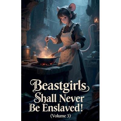 Beastgirls Shall Never Be Enslaved! (Volume 3), Taschenbuch von Zenithnovels, ZenithNovels