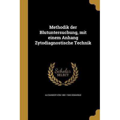Methodik der Blutuntersuchung, mit einem Anhang Zytodiagnostische Technik, Taschenbuch von Alexander Domarus, Creative Media Partners, LLC,