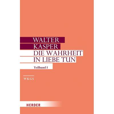 Die Wahrheit in Liebe tun, Gebundene Ausgabe von Walter Kasper, Herder, 978-3-451-30617-4