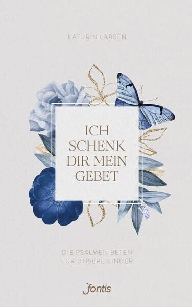 Kathrin Larsen - Ich schenk dir mein Gebet: Die Psalmen beten für unsere Kinder - Preis vom 16.10.2026 11:41:07 h