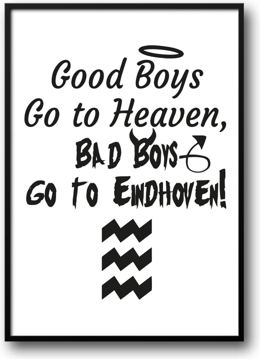 Grappige poster Go boys to heaven, bad boys go to Eindhoven met glazen fotolijst en ophangsysteem