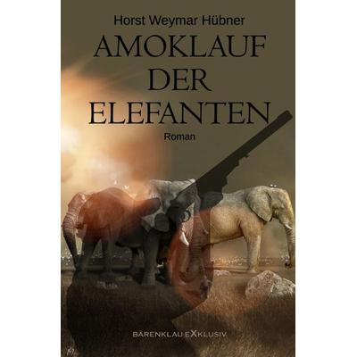 Amoklauf der Elefanten, Taschenbuch von Horst Weymar Hübner, Epubli, 978-3-7565-0176-2