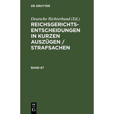Reichsgerichts-Entscheidungen in kurzen Auszügen / Strafsachen / Reichsgerichts-Entscheidungen in kurzen Auszügen / Strafsachen. Band 67, Gebundene