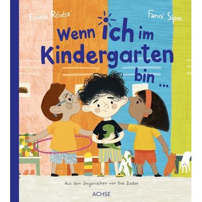 Wenn ich im Kindergarten bin ..., Gebundene Ausgabe von Emese Révész, Achse Verlag, 978-3-903408-47-0