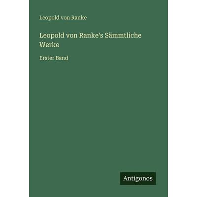 Leopold von Ranke's Sämmtliche Werke, Taschenbuch von Leopold Ranke, Antigonos Verlag, 978-3-386-33407-5