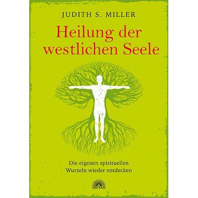 Heilung der westlichen Seele, Taschenbuch von Judith S. Miller, Via Nova, 978-3-86616-424-6
