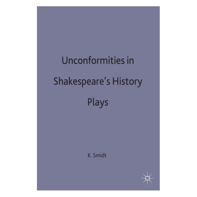 Palgrave Macmillan Uk Unconformities in Shakespeare's History Plays (Englisch, Hardcover, K. Smidt, Kristian Smidt) (9780333323892)