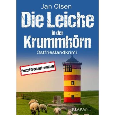 Die Leiche in der Krummhörn. Ostfrieslandkrimi - Greetsiel Krimi - Nordseekrimi, Taschenbuch von Jan Olsen, Klarant, 978-3-689-75743-4
