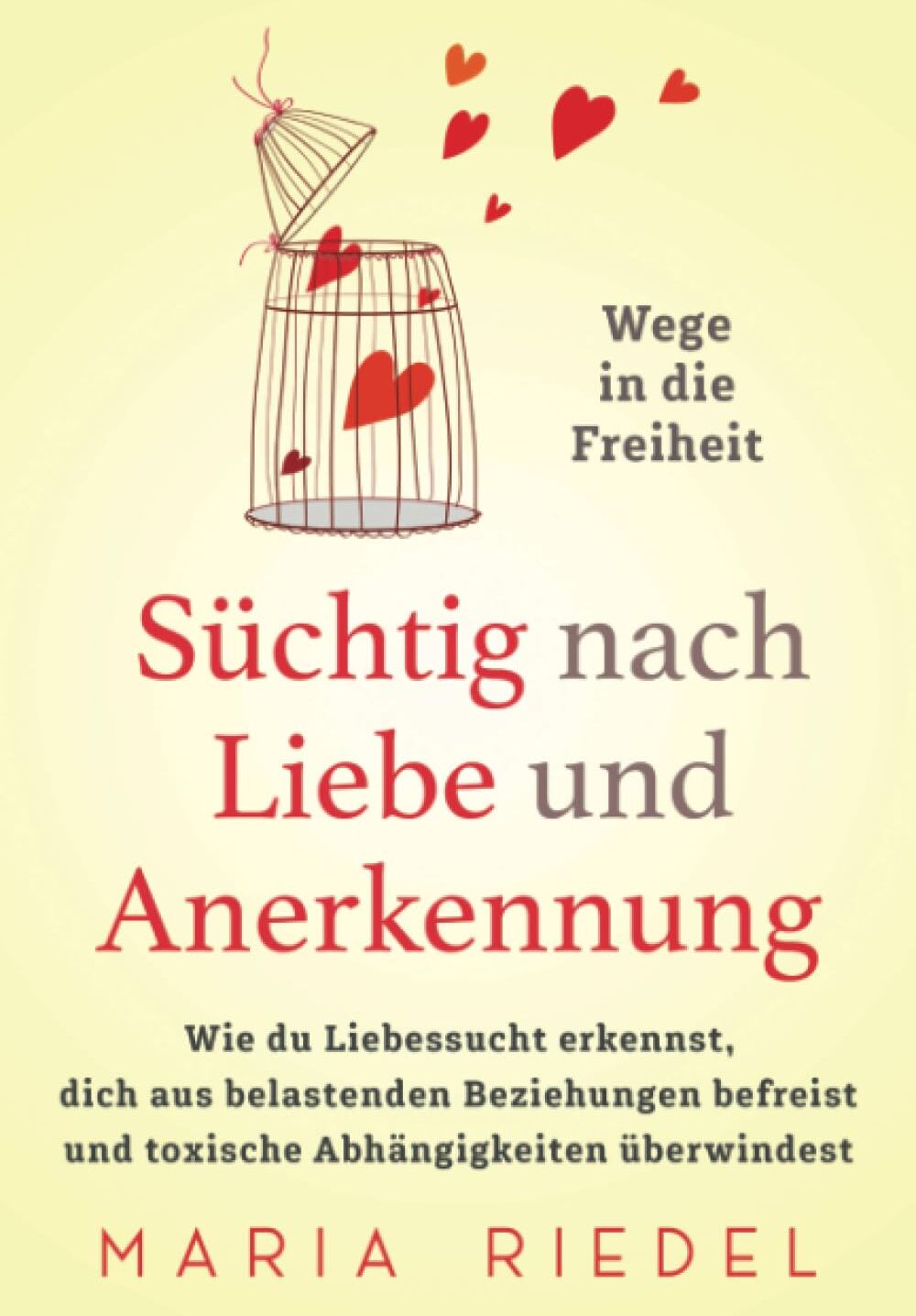 Maria Riedel - Süchtig nach Liebe und Anerkennung – Wege in die Freiheit: Wie du Liebessucht erkennst, dich aus belastenden Beziehungen befreist und toxische Abhängigkeiten überwindest - Preis vom 01.10.2026 17:08:56 h