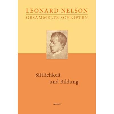 Sittlichkeit und Bildung, Gebundene Ausgabe von Leonard Nelson, Meiner, F, 978-3-7873-3838-2