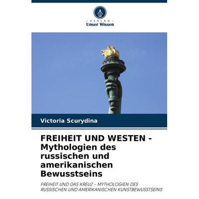 FREIHEIT UND WESTEN - Mythologien des russischen und amerikanischen Bewusstseins, Taschenbuch von Victoria Scurydina, Verlag Unser Wissen,