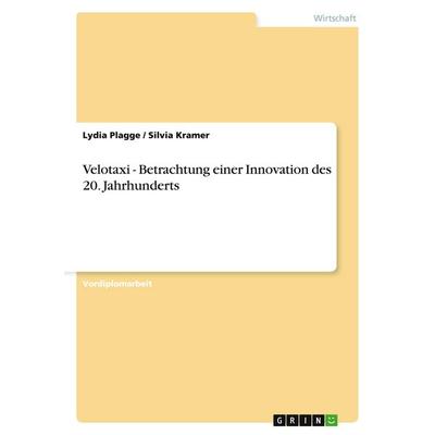 Velotaxi - Betrachtung einer Innovation des 20. Jahrhunderts, Taschenbuch von Lydia Plagge,Silvia Kramer, GRIN, 978-3-638-81390-7