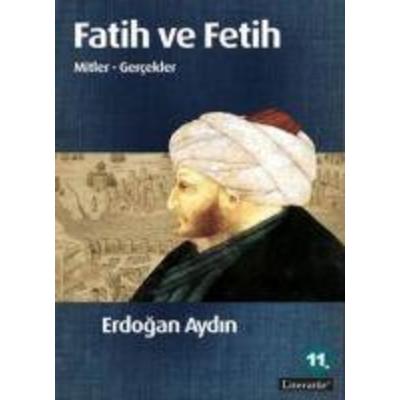 Fatih ve Fetih Mitler - Gercekler, Taschenbuch von Erdogan Aydin, Literatür Yayincilik Dagitim, 978-975-04-0633-1