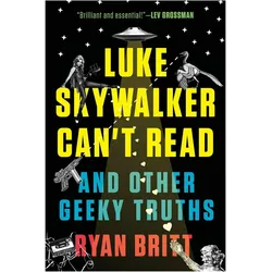 Luke Skywalker Can't Read: And Other Geeky Truths, Sachbücher von Ryan Britt