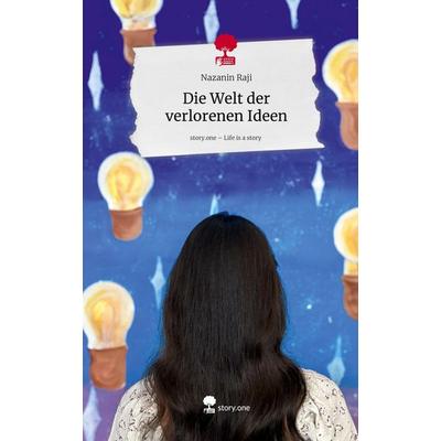 Die Welt der verlorenen Ideen. Life is a Story - story.one, Gebundene Ausgabe von Nazanin Raji, Storylution, 978-3-7115-9120-3