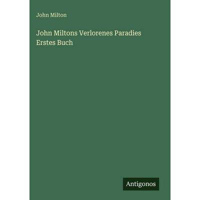 John Miltons Verlorenes Paradies Erstes Buch, Gebundene Ausgabe von John Milton, Antigonos Verlag, 978-3-386-56682-7