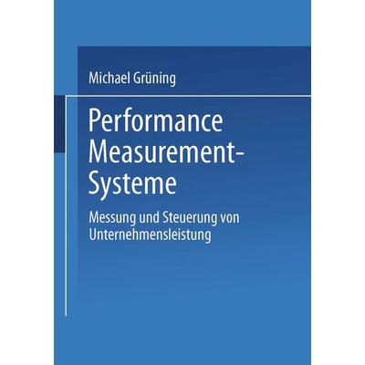 Performance-Measurement-Systeme, Taschenbuch von Michael Grüning, Deutscher Universitätsverlag, 978-3-8244-7682-4