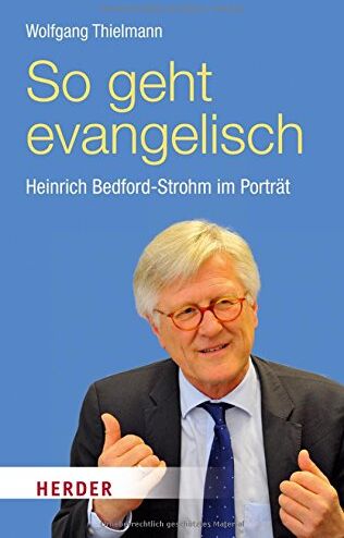 Wolfgang Thielmann - So geht evangelisch: Heinrich Bedford-Strohm im Porträt - Preis vom 09.10.2026 07:28:09 h