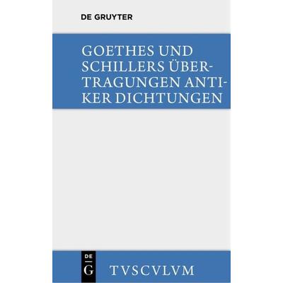 Übertragungen antiker Dichtungen, Gebundene Ausgabe von Johann Wolfgang von Goethe,Friedrich Schiller, De Gruyter, 978-3-11-036044-8