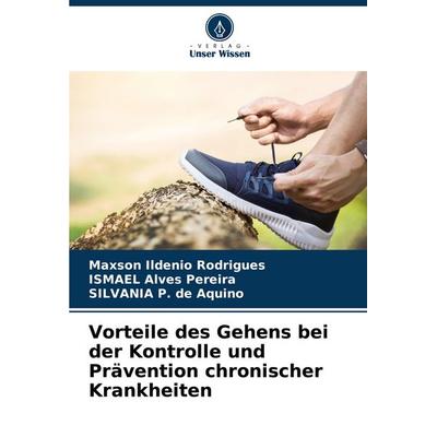 Vorteile des Gehens bei der Kontrolle und Prävention chronischer Krankheiten, Taschenbuch von Maxson Ildenio Rodrigues,ISMAEL Alves Pereira,SILVANIA