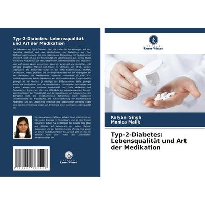 Typ-2-Diabetes: Lebensqualität und Art der Medikation, Taschenbuch von Kalyani Singh,Monica Malik, Verlag Unser Wissen, 978-620-7-68452-6