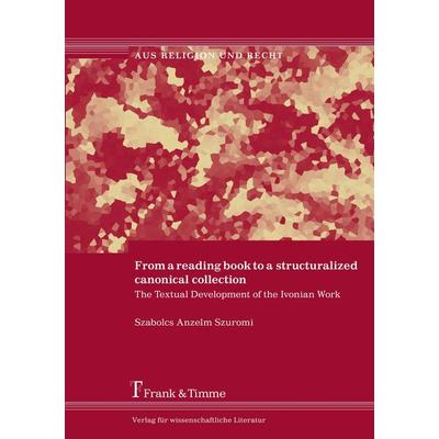 From a reading book to a structuralized canonical collection, Taschenbuch von Szabolcs Anszelm Szuromi, Frank & Timme, 978-3-86596-256-0