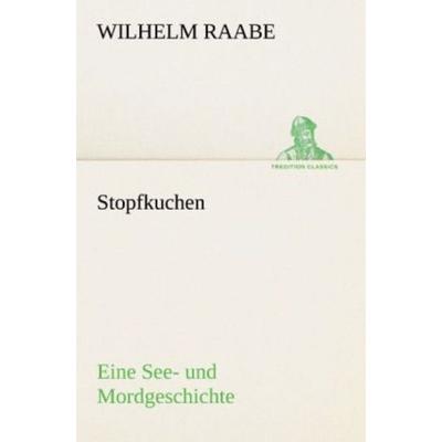 Stopfkuchen, Taschenbuch von Wilhelm Raabe, Tredition, 978-3-8424-1142-5