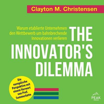 The Innovator's Dilemma: Warum etablierte Unternehmen den Wettbewerb um bahnbrechende Innovationen verlieren - Clayton M. Christensen, Audio,