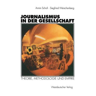 Journalismus in der Gesellschaft, Taschenbuch von Armin Scholl,Siegfried Weischenberg, VS Verlag für Sozialwissenschaften, 978-3-531-12509-1