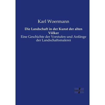 Die Landschaft in der Kunst der alten Völker, Taschenbuch von Karl Woermann, Vero Verlag, 978-3-7372-0869-7