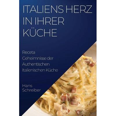 Italiens Herz in Ihrer Küche, Taschenbuch von Hans Schreiber, Pedro Nadal, 978-1-83550-021-7