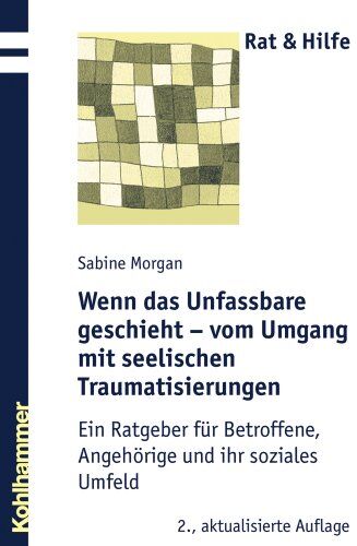 Sabine Morgan - Wenn das Unfassbare geschieht - vom Umgang mit seelischen Traumatisierungen: Ein Ratgeber für Betroffene, Angehörige und ihr soziales Umfeld (Rat & Hilfe) - Preis vom 09.10.2026 07:28:09 h