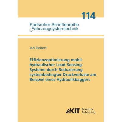 Effizienzoptimierung mobilhydraulischer Load-Sensing-Systeme durch Reduzierung systembedingter Druckverluste am Beispiel eines Hydraulikbaggers,