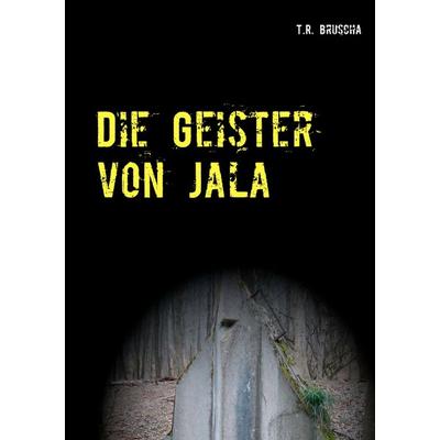Die Geister von Jala, Taschenbuch von T.R. Bruscha, BoD – Books on Demand, 978-3-7448-2091-2