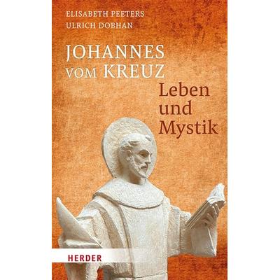 Johannes vom Kreuz - Leben und Mystik, Gebundene Ausgabe von Ulrich Dobhan,Elisabeth Peeters, Herder, 978-3-451-39875-9