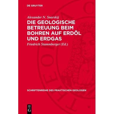 Die geologische Betreuung beim Bohren auf Erdöl und Erdgas, Gebundene Ausgabe von Alexander N. Snarskij, De Gruyter, 978-3-11-273098-0