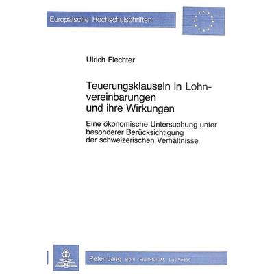 Teuerungsklauseln in Lohnvereinbarungen und ihre Wirkungen, Taschenbuch von Ulrich Fiechter, Peter Lang AG, Internationaler Verlag der Wissenschaften,