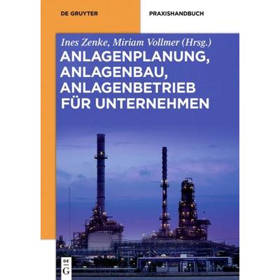 Anlagenplanung, Anlagenbau, Anlagenbetrieb für Unternehmen, Gebundene Ausgabe von , De Gruyter, 978-3-11-035466-9